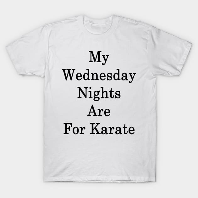 My Wednesday Nights Are For Karate T-Shirt by supernova23